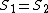 S_1 = S_2